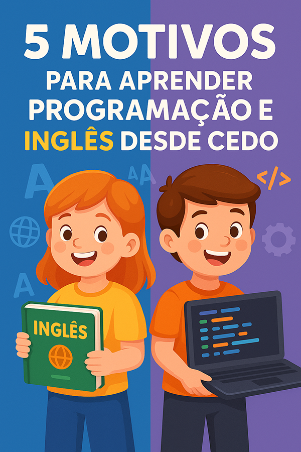 5 Motivos para Aprender Programação e Inglês Desde Cedo