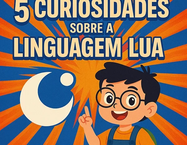  5 Curiosidades sobre a Linguagem Lua que Vão te Surpreender!