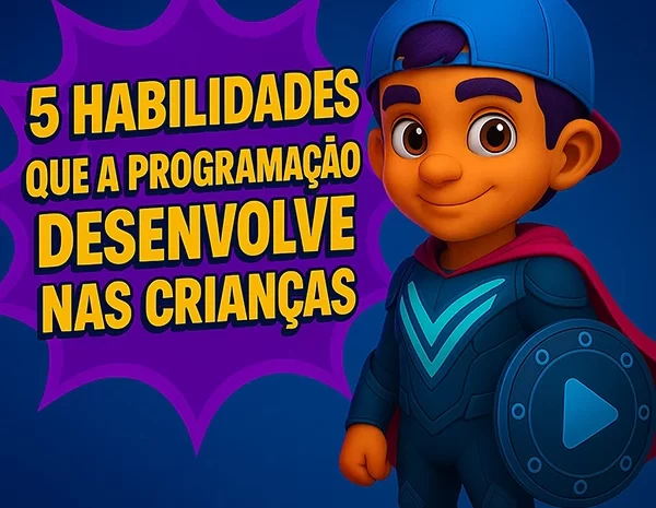  🧠 5 Habilidades que a Programação Desenvolve nas Crianças