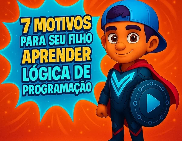  7 Motivos para Seu Filho Aprender Lógica de Programação