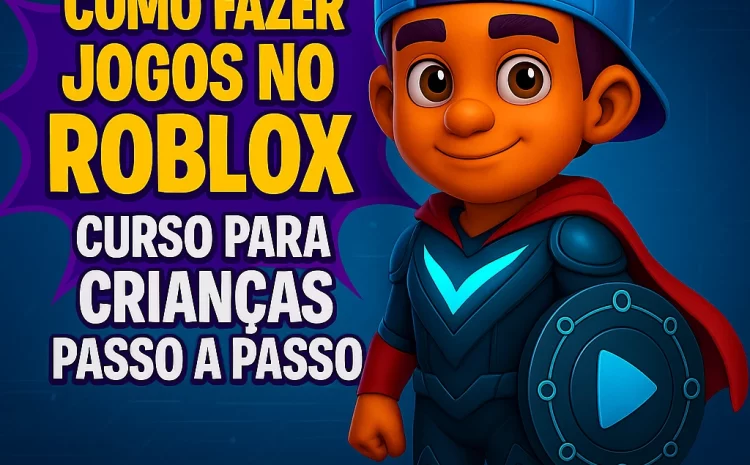  Como Fazer Jogos no Roblox: Curso para Crianças Passo a Passo
