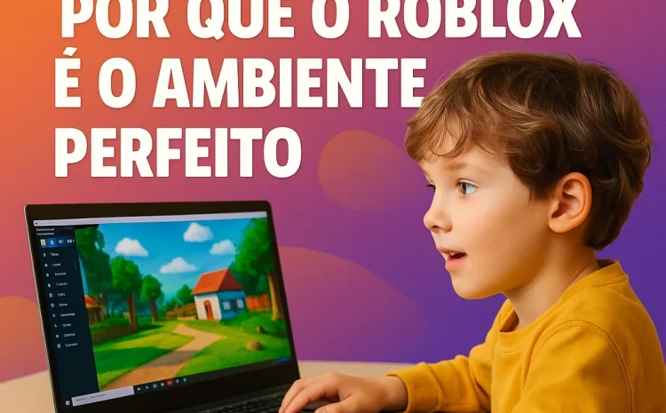  Jogos Educativos: Por Que o Roblox é o Ambiente Perfeito