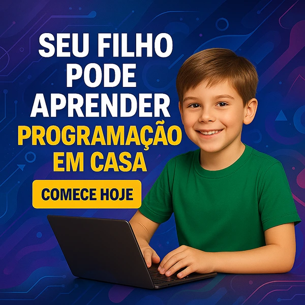 SEU FILHO PODE APRENDER PROGRAMAÇÃO EM CASA COMECE HOJE