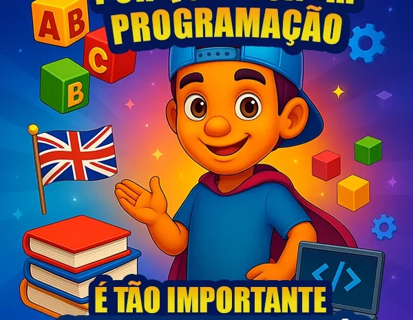  Por que Ensinar Programação é Tão Importante Quanto Ensinar Inglês