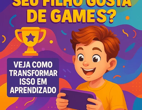  Seu filho gosta de games?  Games e Educação