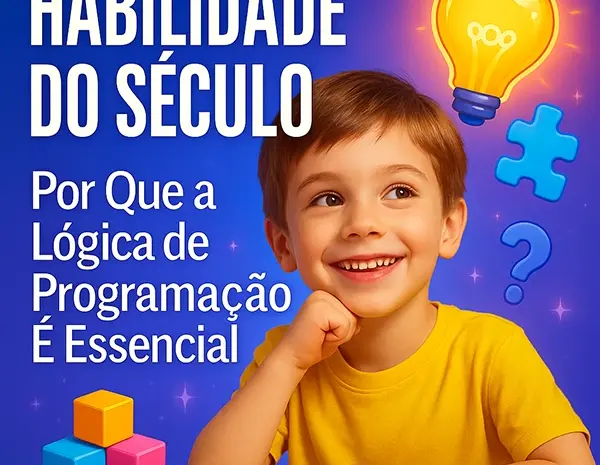  Habilidade do Século: Por Que a Lógica de Programação É Essencial