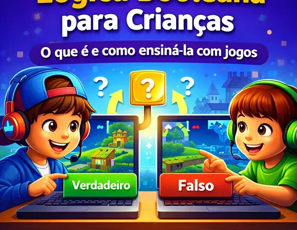  🧠 Lógica Booleana para Crianças: o que é e como ensinar com jogos