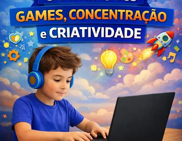  🎮 O impacto dos games na concentração e criatividade das crianças
