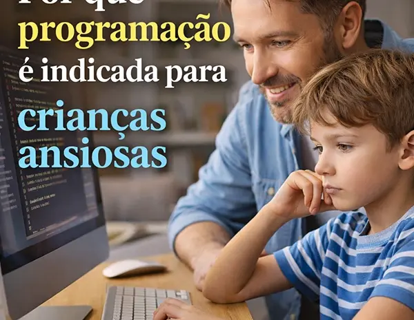  🧠 Por que programação é indicada para crianças ansiosas