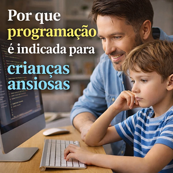 por que programação é indicada para crianças ansiosas