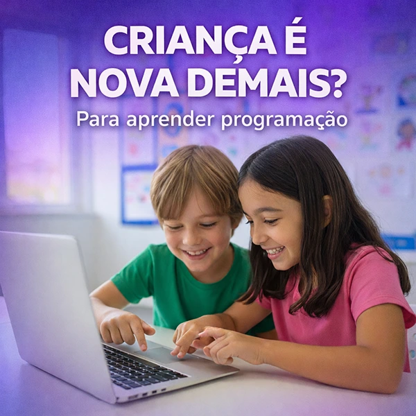 CRIANCA E NOVA DEMAIS PARA APRENDER PROGRAMAÇÃO