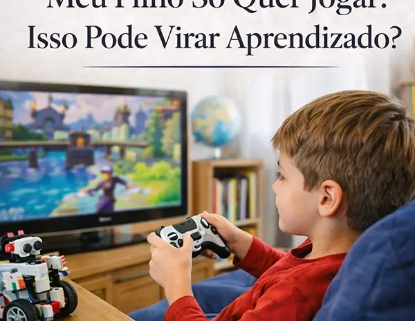 Meu Filho Só Quer Jogar: Isso Pode Virar Aprendizado?