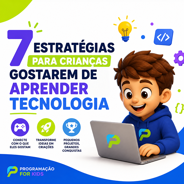 7 estrategias para criancas gostarem de aprender tecnologia