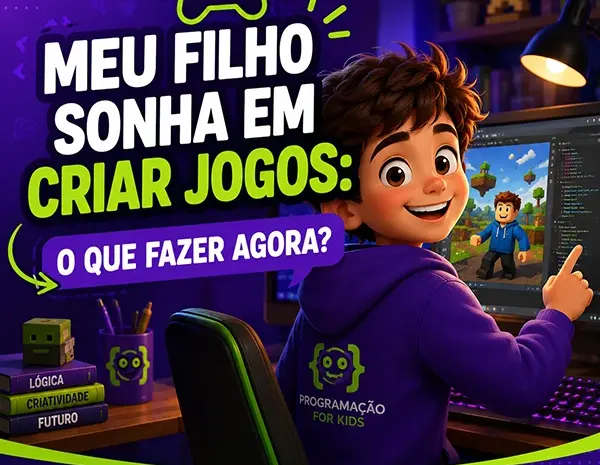  Meu Filho Sonha em Criar Jogos: O Que Fazer Agora?