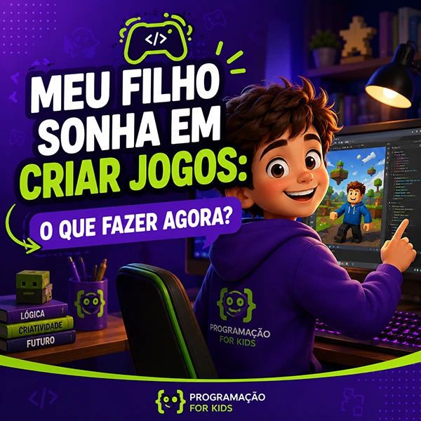meu filho sonha em criar jogos o que fazer agora