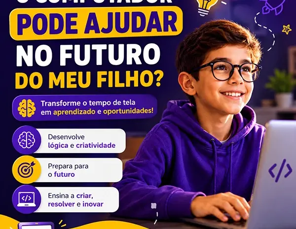  O Computador Pode Ajudar no Futuro do Meu Filho?